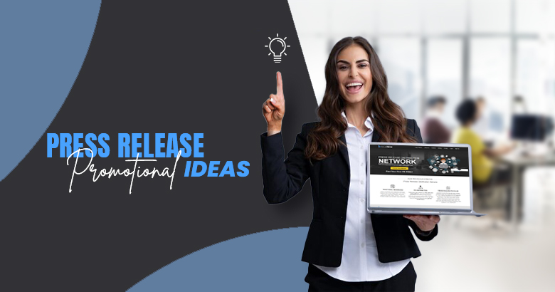 Press Release Promotional Ideas: Why Every Business Needs It